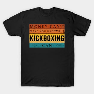 Money Can't Make You Happy But Kickboxing Can T-Shirt